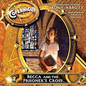 The Copernicus Archives #2: Becca and the Prisoner's Cross