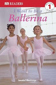 I Want to Be a Ballerina (DK Readers Level 1) by Annabel Blackledge