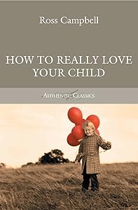 How to Really Love Your Child (Authentic Classics)