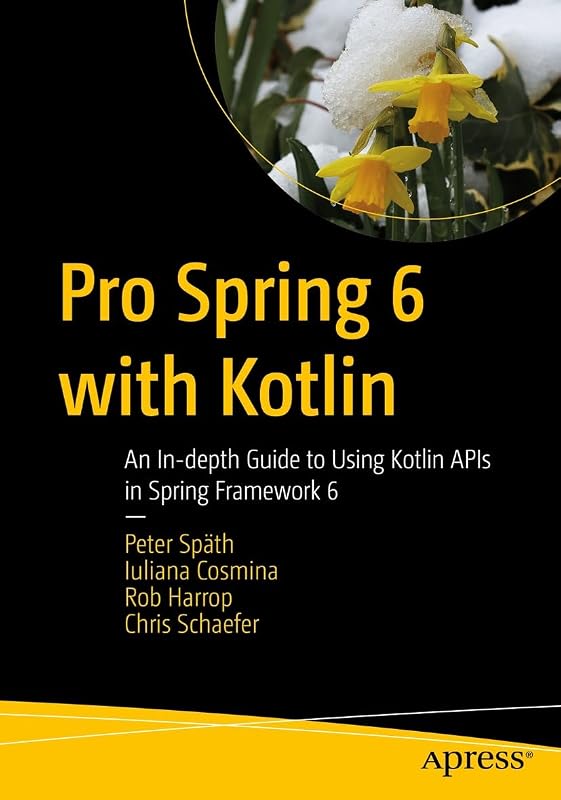 Pro Spring 6 with Kotlin: An In-depth Guide to Using Kotlin APIs in Spring Framework 6 by Peter Späth