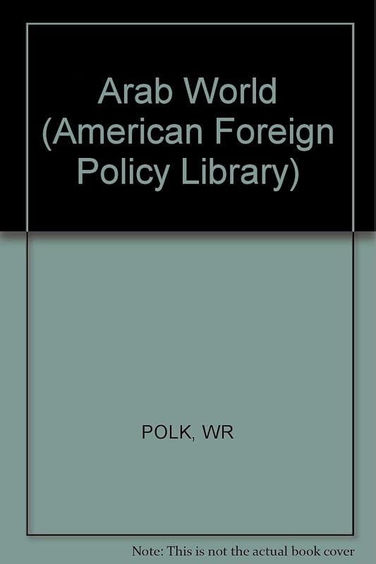 The Arab World Today: Fourth Edition (American Foreign Policy Library) by William R. Polk