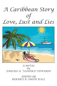 A Caribbean Story of Love, Lust and Lies by Emelda A. "Sandra" Edwards
