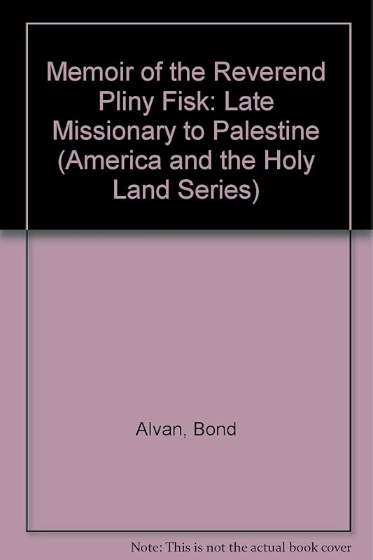 Memoir of the Reverend Pliny Fisk: Late Missionary to Palestine (America and the Holy Land Series) by Bond Alvan
