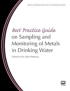 Best Practice Guide on Sampling and Monitoring of Metals in Drinking Water (Metals and Related Substances in Drinking Water) by Dr. Postawa, Adam