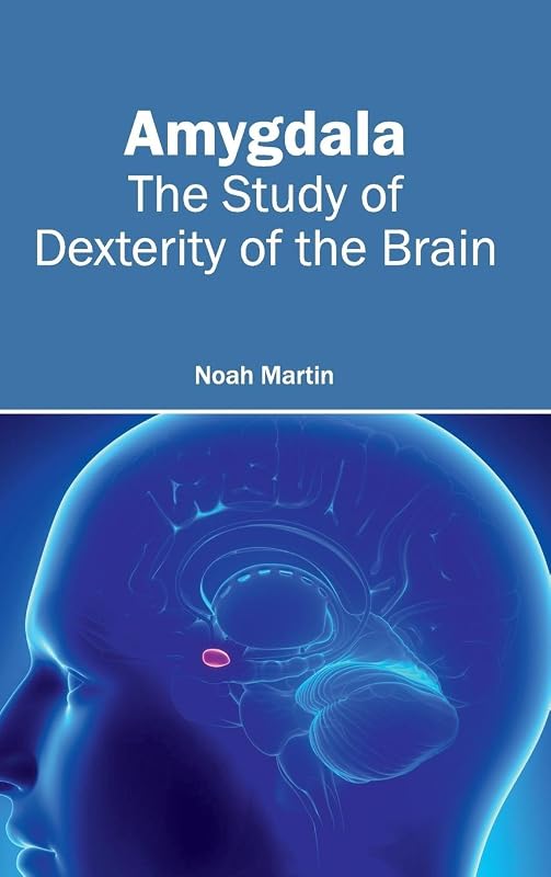 Amygdala: The Study of Dexterity of the Brain by Noah Martin