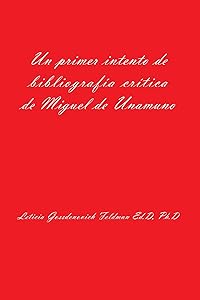 Un primer intento de bibliografía crítica de Miguel de Unamuno by Leticia Gossdenovich Feldman