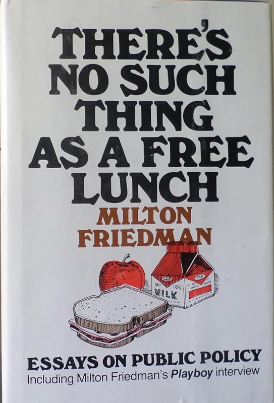 There's No Such Thing As a Free Lunch by Milton Friedman