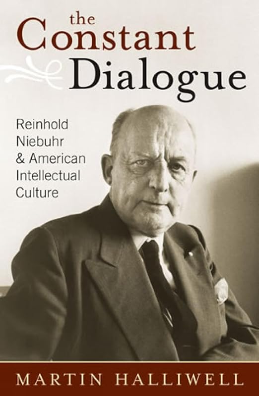 The Constant Dialogue: Reinhold Niebuhr and American Intellectual Culture by Martin Halliwell