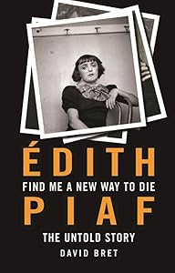 Find Me a New Way to Die: Édith Piaf's Untold Story