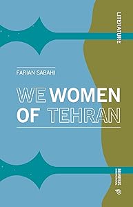We Women of Tehran (Literature) by Farian Sabahi