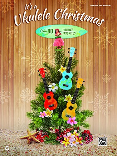 It's a Ukulele Christmas: Over 80 Holiday Favorites by Alfred Publishing Staff