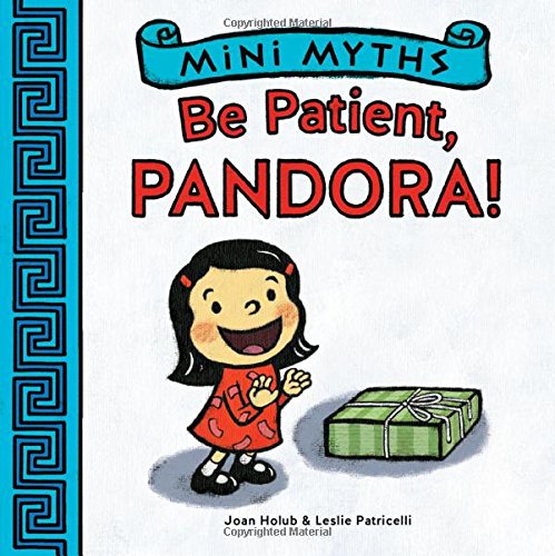 Mini Myths: Be Patient, Pandora! by Joan Holub