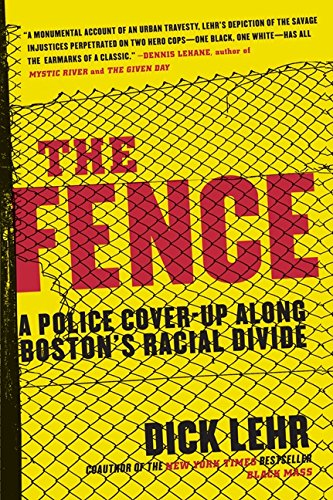 The Fence: A Police Cover-up Along Boston's Racial Divide by Dick Lehr