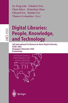 Digital Libraries: People, Knowledge, and Technology: 5th International Conference on Asian Digital Libraries, ICADL 2002, Singapore, December 11-14, ... (Lecture Notes in Computer Science, 2555)