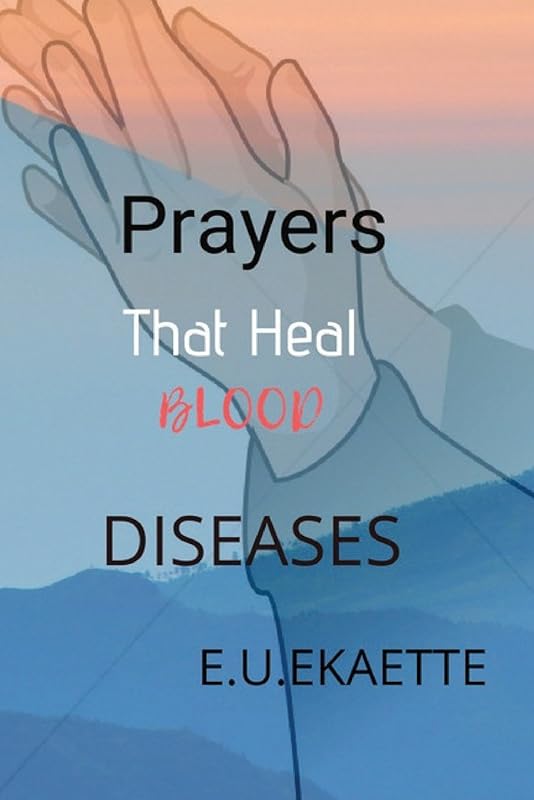 prayers that heal blood diseases by EUE EDIKAN UDO EKAETTE
