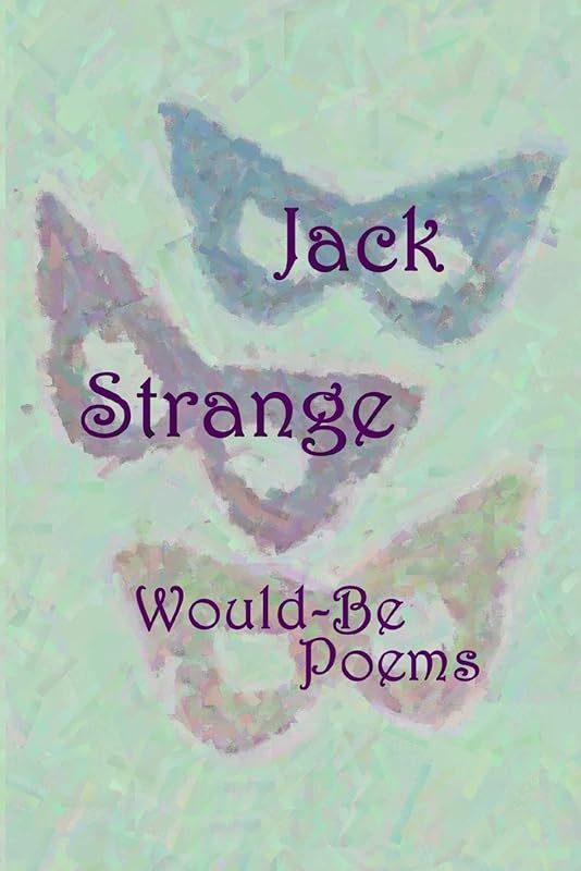 Would-Be Poems by Jack Strange