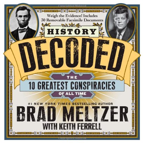 History Decoded: The 10 Greatest Conspiracies of All Time by Brad Meltzer