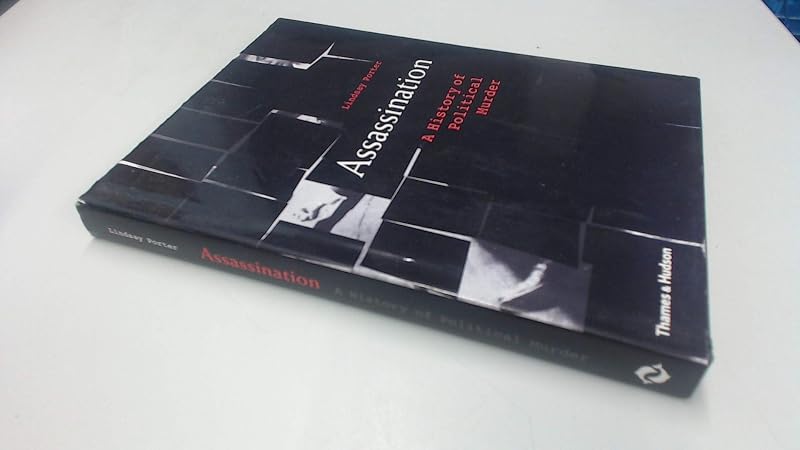 Assassination A History of Political Murder /anglais by Lindsay Porter