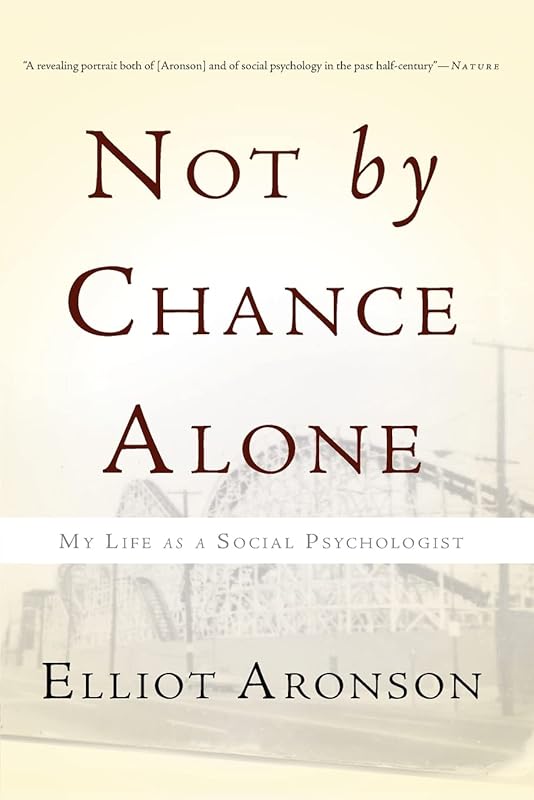 Not by Chance Alone: My Life as a Social Psychologist by Elliot Aronson