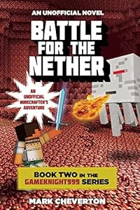 Battle for the Nether: Book Two in the Gameknight999 Series: An Unofficial Minecrafters Adventure
