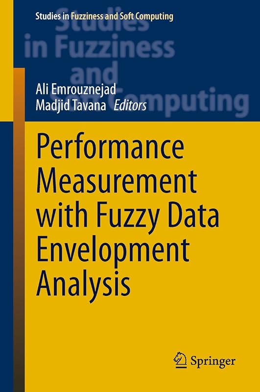 Performance Measurement with Fuzzy Data Envelopment Analysis (Studies in Fuzziness and Soft Computing Book 309) by Ali Emrouznejad
