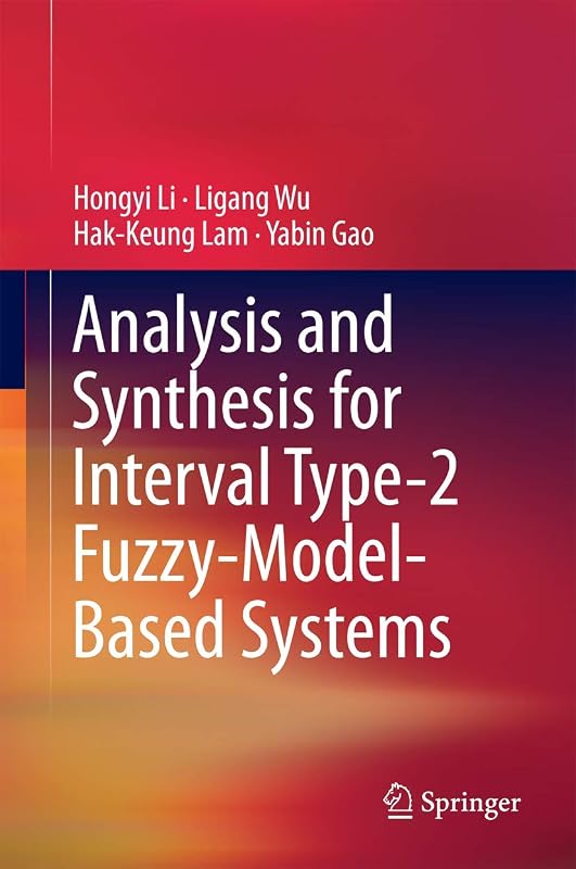 Analysis and Synthesis for Interval Type-2 Fuzzy-Model-Based Systems by Hongyi Li