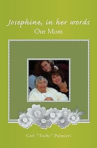 Josephine, In Her Words: Our Mom by Tuchy Palmieri