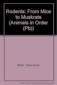 Rodents : From Mice to Muskrats