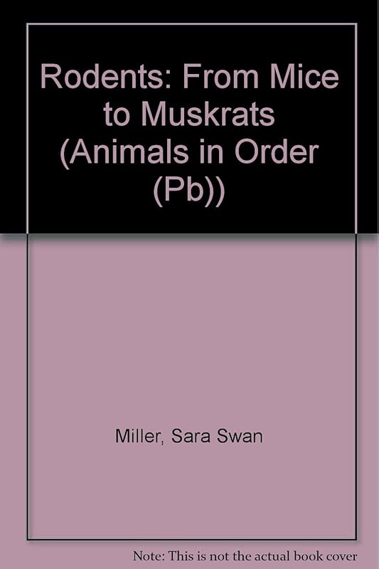 Rodents : From Mice to Muskrats by Sara Swan Miller