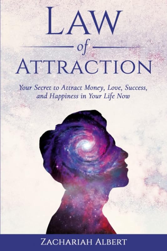 Law Of Attraction: Your Secret to Attract Money, Love, Success, and Happiness in Your Life Now by Zachariah Albert