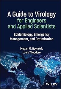 A Guide to Virology for Engineers and Applied Scientists: Epidemiology, Emergency Management, and Optimization by Megan M. Reynolds