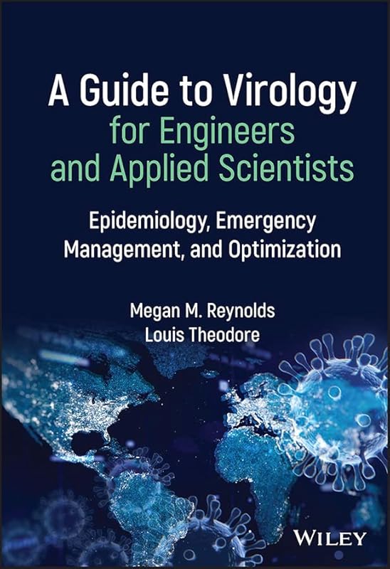 A Guide to Virology for Engineers and Applied Scientists: Epidemiology, Emergency Management, and Optimization by Megan M. Reynolds