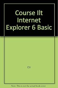 Course ILT: Internet Explorer 6: Basic by A. McKinnon