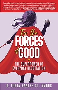 For the Forces of Good: The Superpower of Everyday Negotiation by S. Lucia Kanter St. Amour