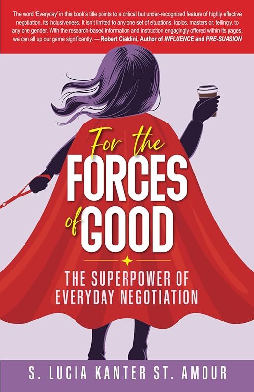 For the Forces of Good: The Superpower of Everyday Negotiation by S. Lucia Kanter St. Amour