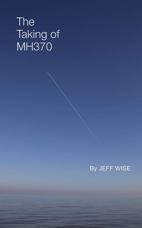 The Taking of MH370 by Jeff Wise
