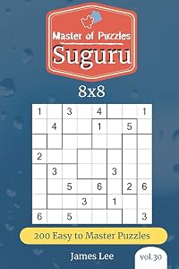 Master of Puzzles - Suguru 200 Easy to Master Puzzles 8x8 (vol. 30) by James Lee