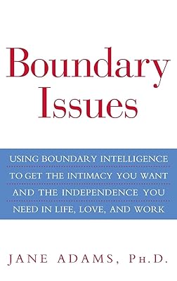 Boundary Issues: Using Boundary Intelligence to Get the Intimacy You Want and the Independence You Need in Life, Love, and Work