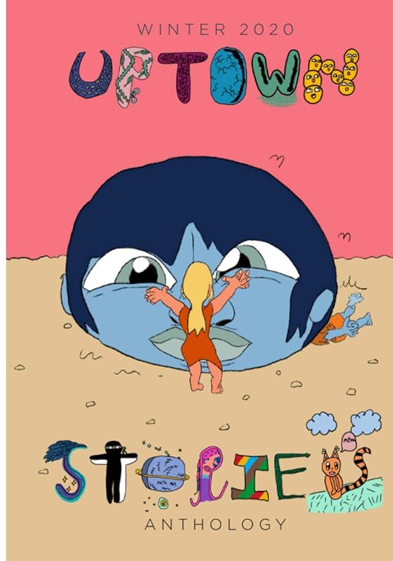 Uptown Stories Winter 2020 Anthology: Volume 16 by Uptown Stories