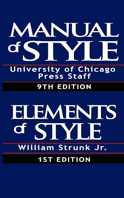 Manual of Style:Containing Typographical Rules Governing the Publications of the University of Chicago Press together with Specimens of Types & The Elements of Style, Special Edition by William Strunk Jr