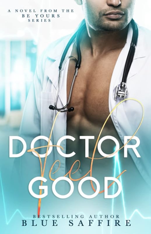 Doctor Feel Good: A Novel From the Be Yours Series by Blue Saffire