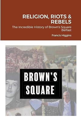 Religion, Riots and Rebels, The Incredible History of Brown's Square