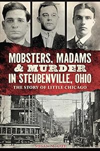 MOBSTERS, MADAMS & MURDER IN STEUBENVILLE The Stor