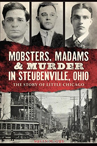 MOBSTERS, MADAMS & MURDER IN STEUBENVILLE The Stor by Susan M Guy