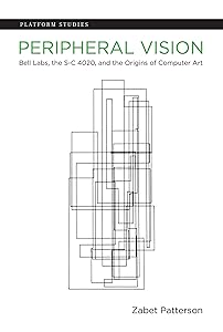 Peripheral Vision: Bell Labs, the S-C 4020, and the Origins of Computer Art (Platform Studies) by Zabet Patterson
