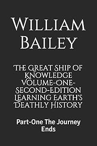 The Great Ship of Knowledge Volume-One-Second-Edition Learning Earth's Deathly History: Part-One The Journey Ends