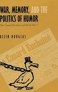 War, Memory, and the Politics of Humor: The Canard Enchaîné and World War I