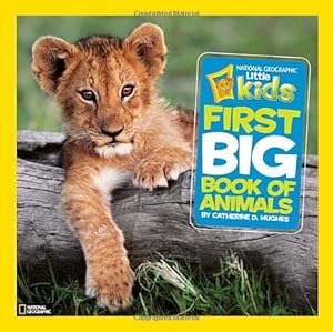 National Geographic Little Kids First Big Book of Animals by Catherine D. Hughes