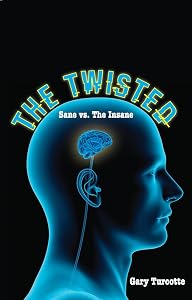 The Twisted: Sane vs The Insane by Gary Turcotte
