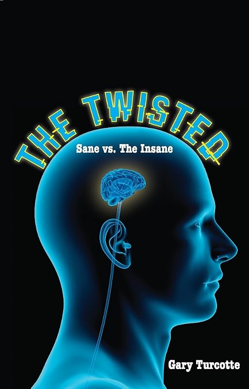 The Twisted: Sane vs The Insane by Gary Turcotte